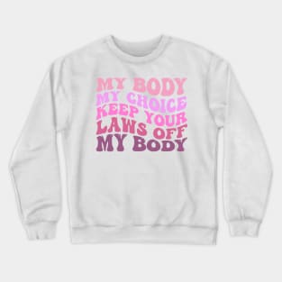 My Body My Choice Keep Your Laws Off My Body Crewneck Sweatshirt